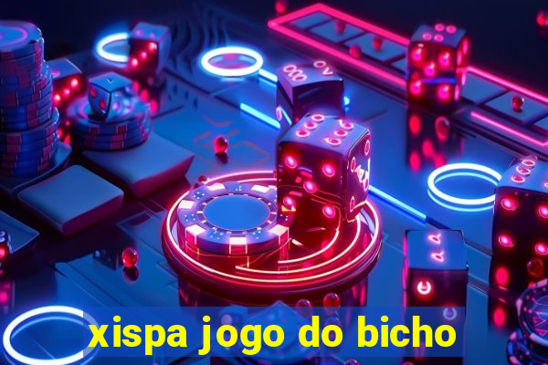 xispa jogo do bicho